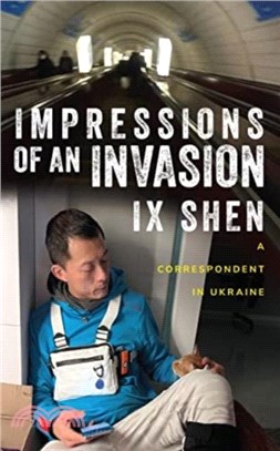 Impressions of an Invasion：A Correspondent in Ukraine