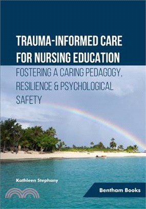 Trauma-informed Care for Nursing Education: Fostering a Caring Pedagogy, Resilience & Psychological Safety