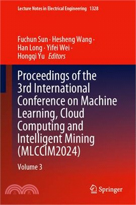 Proceedings of the 3rd International Conference on Machine Learning, Cloud Computing and Intelligent Mining (Mlccim2024): Volume 3