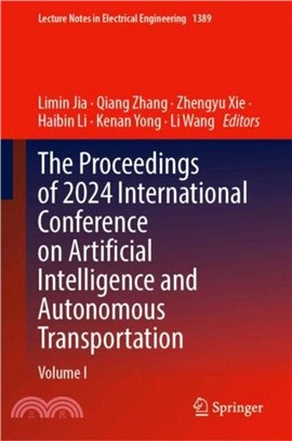 The Proceedings of 2024 International Conference on Artificial Intelligence and Autonomous Transportation：Volume I
