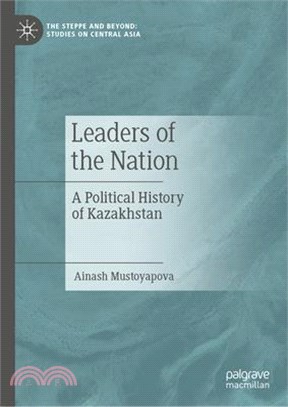Leaders of the Nation: A Political History of Kazakhstan