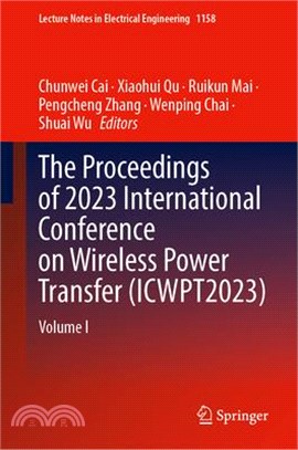 The Proceedings of 2023 International Conference on Wireless Power Transfer (Icwpt2023): Volume I