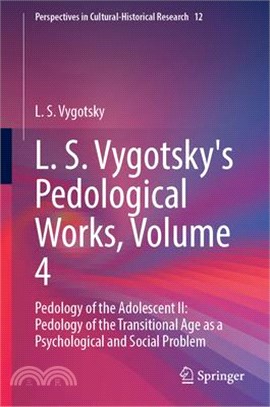 L. S. Vygotsky's Pedological Works, Volume 4: Pedology of the Adolescent II: Pedology of the Transitional Age as a Psychological and Social Problem