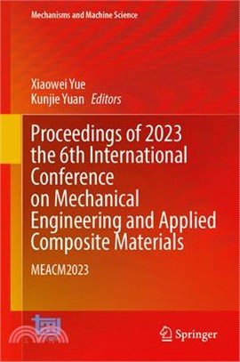 Proceedings of 2023 the 6th International Conference on Mechanical Engineering and Applied Composite Materials: Meacm2023
