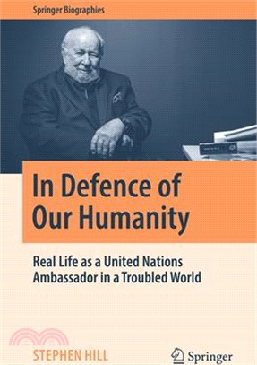 In Defence of Our Humanity: Real Life as a United Nations Ambassador in a Troubled World