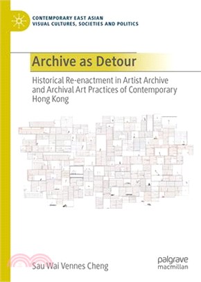 Archive as Detour: Historical Re-Enactment in Artist Archive and Archival Art Practices of Contemporary Hong Kong