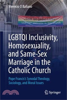 Lgbtqi Inclusivity, Homosexuality, and Same-Sex Marriage in the Catholic Church: Pope Francis's Synodal Theology, Sociology, and Moral Issues