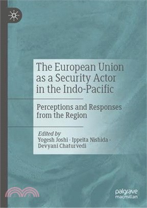 The European Union as a Security Actor in the Indo-Pacific: Perceptions and Responses from the Region