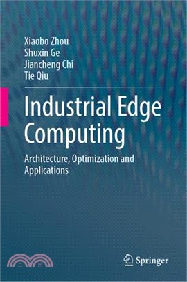 Industrial Edge Computing: Architecture, Optimization and Applications