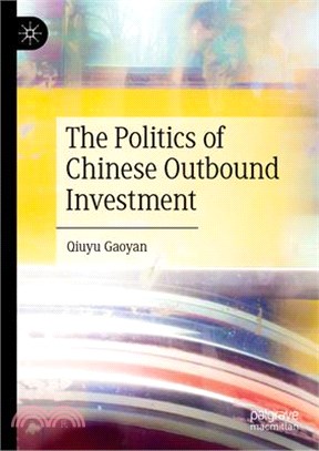 The Politics of Chinese Outbound Investment