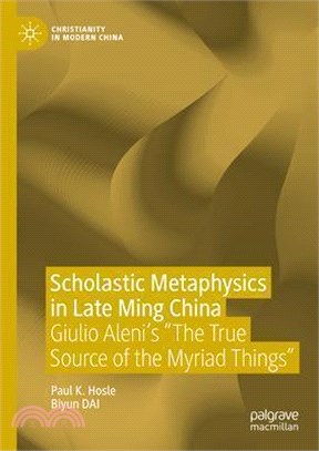 Scholastic Metaphysics in Late Ming China: Giulio Aleni's the True Source of the Myriad Things