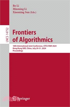 Frontiers of Algorithmics: 18th International Joint Conference, Ijtcs-Faw 2024, Hong Kong Sar, China, July 29-31, 2024, Proceedings