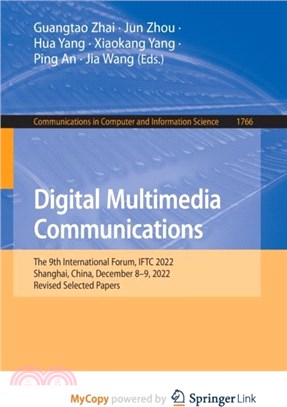 Digital Multimedia Communications：19th International Forum, IFTC 2022, Shanghai, China, December 8-9, 2022, Revised Selected Papers