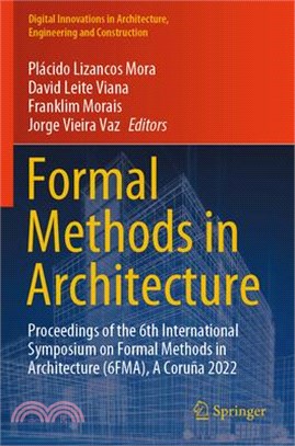 Formal Methods in Architecture: Proceedings of the 6th International Symposium on Formal Methods in Architecture (6fma), a Coruña 2022