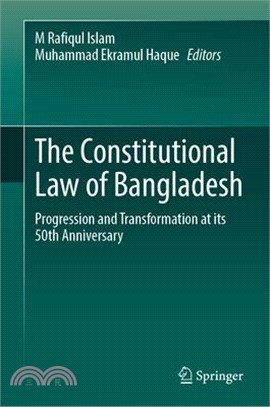The Constitutional Law of Bangladesh: Progression and Transformation at Its 50th Anniversary