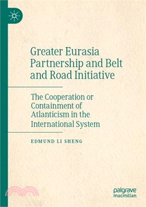 Greater Eurasia Partnership and Belt and Road Initiative: The Cooperation or Containment of Atlanticism in the International System