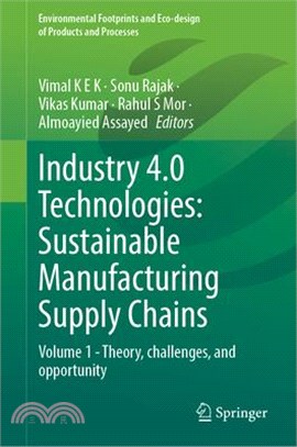 Industry 4.0 Technologies: Sustainable Manufacturing Supply Chains: Volume 1--Theory, Challenges, and Opportunity