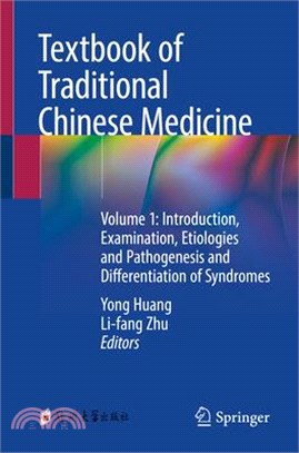 Textbook of Traditional Chinese Medicine: Volume 1: Introduction, Examination, Etiologies and Pathogenesis and Differentiation of Syndromes