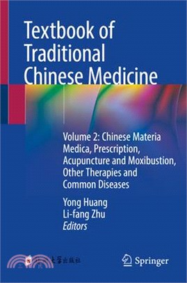 Textbook of Traditional Chinese Medicine: Volume 2: Chinese Materia Medica, Prescription, Acupuncture and Moxibustion, Other Therapies and Common Dise