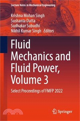 Fluid Mechanics and Fluid Power, Volume 3: Select Proceedings of Fmfp 2022