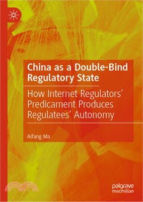 China as a Double-Bind Regulatory State: How Internet Regulators' Predicament Produces Regulatees' Autonomy