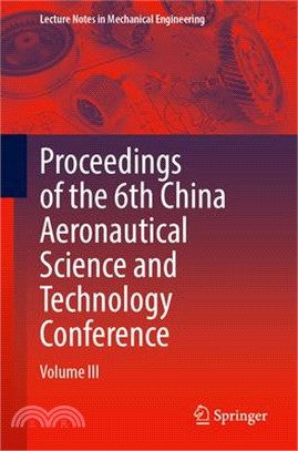 Proceedings of the 6th China Aeronautical Science and Technology Conference: Volume III