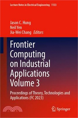 Frontier Computing on Industrial Applications Volume 3: Proceedings of Theory, Technologies and Applications (FC 2023)