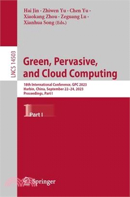 Green, Pervasive, and Cloud Computing: 18th International Conference, Gpc 2023, Harbin, China, September 22-24, 2023, Proceedings, Part I