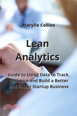 Lean Analytics: Guide to Using Data to Track, Optimize and Build a Better and Faster Startup Business