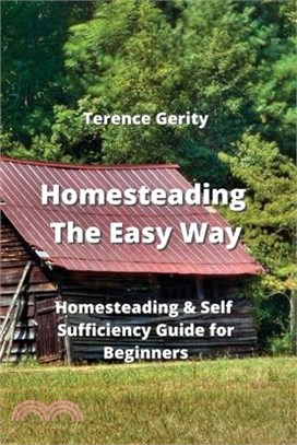 Homesteading The Easy Way: Homesteading & Self Sufficiency Guide for Beginners