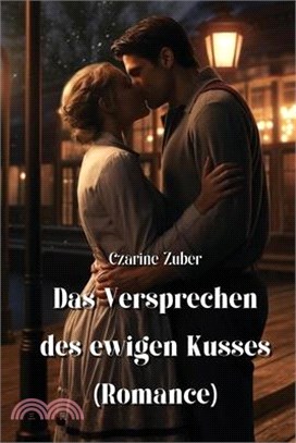 Das Versprechen des ewigen Kusses (Romance)