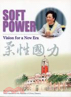 Soft power =柔性國力 : vision for a new era /