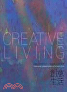 創意生活.Creative living: a selected Exhibition of New Ceramic Works : 陶瓷新品評鑑展 /2007 =