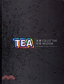 集體智慧 :國際科技藝術展.2012 =TEA / collective wisdom : 2012 international techno art exhibition