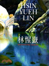 林惺嶽 :台灣風土的魅力 = Hsin Yueh Lin : enchanting Taiwan /