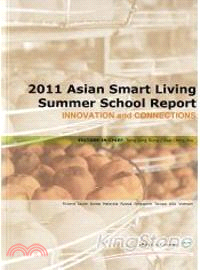 2011 Asian Smart Living Summer School Report：Innovation and Connections 2011年亞洲智慧生活夏日學院成果報告(英文版)