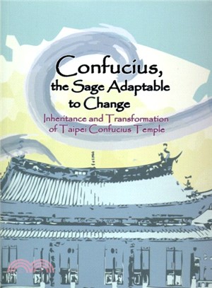 Confucius, the Sage Adaptable to Change :Inheritance and Transformation of Taipei Confucius Temple /