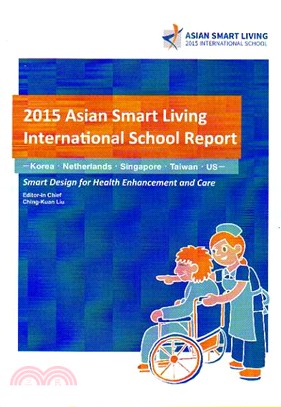 Asian smart living international school report. 2015：smart design for health enhancement and care