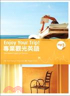 Enjoy Your Trip!專業觀光英語 =Specialized English for tourism /