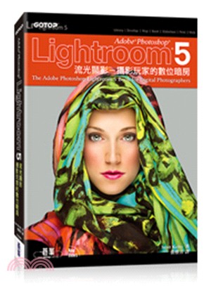 Adobe Photoshop Lightroom 5流光顯影 :攝影玩家的數位暗房 /