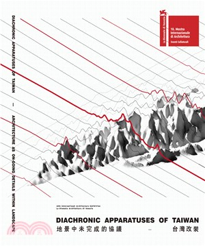 地景中未完成的協議 : 台灣改裝 = Diachronic Apparatuses of Taiwan : Architecture as on-going details within landscape