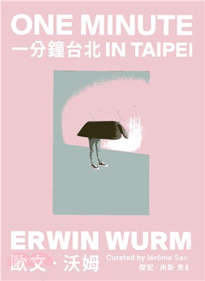 一分鐘台北 :歐文.沃姆 = One minute in Taipei : Erwin Wurm /