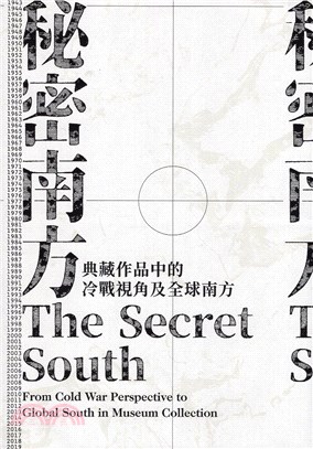 秘密南方 : 典藏作品中的冷戰視角及全球南方 = The secret south : from cold war perspective to global south in museum collection