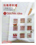 快樂學刺繡 :12種最常見又好用的刺繡技巧 = 12 stitches idea /