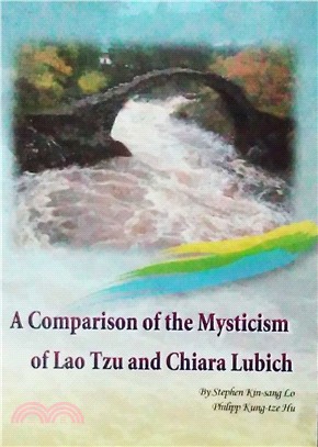 A Comparison of the Mysticism of Lao Tzu and Chiara Lubich(老子與盧嘉勒神秘經驗之比較)