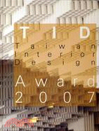 TID台灣室內設計大獎2007 = TID Taiwan interior design 2007 award / 