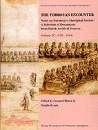 THE FORMOSAN ENCOUNTER Note on Formosa's Aboriginal Society: A Selection of Documents form Dutch Archival Sources Volume IV:1655-1668