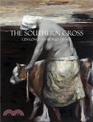 我心中的南十字星 :岑龍和他的藝術 = The southern cross : Cen Long, His world of art /