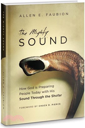 The Mighty Sound：How God is Preparing People Today with His Sound Through the Shofar（英文版）