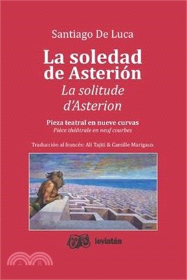 La soledad de Asterion: Pieza teatral en nueve curvas